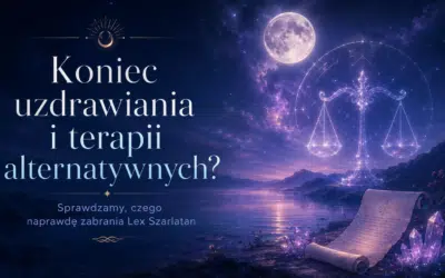 Koniec uzdrawiania i terapii alternatywnych? Sprawdzamy, czego naprawdę zabrania Lex Szarlatan