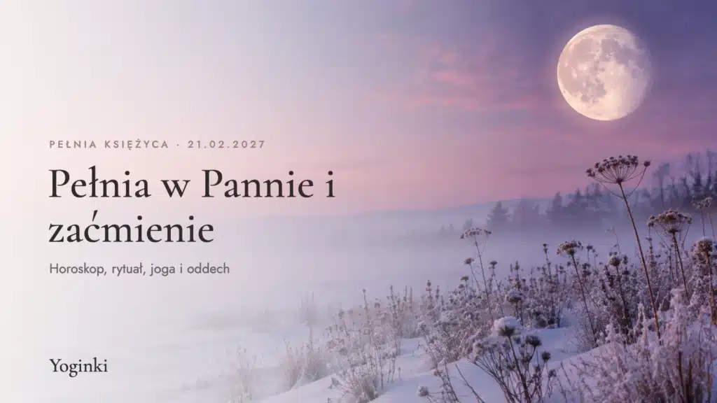 Pełnia Księżyca luty 2027 w Pannie i zaćmienie Księżyca